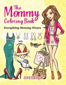 portada The Mommy Coloring Book (Everything Mommy Wears) (en Inglés)