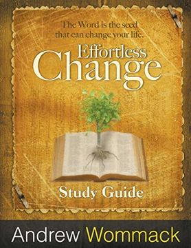 portada Effortless Change Study Guide: The Word is the Seed That can Change Your Life. (in English)