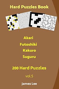 portada Hard Puzzles Book - Akari,Futoshiki,Kakuro,Suguru - 200 Hard Puzzles (Volume 5) (en Inglés)