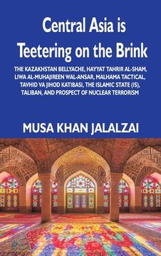 portada Central Asia is Teetering on the Brink: The Kazakhstan Bellyache, Hayyat Tahrir al-Sham, Liwa al-Muhajireen wal-Ansar, Malhama Tactical, Tavhid va Jih (in English)