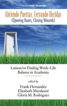 portada Abriendo Puertas, Cerrando Heridas (opening Doors, Closing Wounds): Latinas/os Finding Work-life Balance In Academia (hc) (in English)
