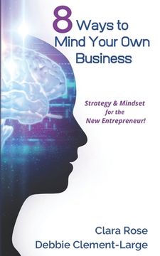 portada 8 Ways To Mind Your Own Business: Strategy & Mindset for the New Entrepreneur (en Inglés)