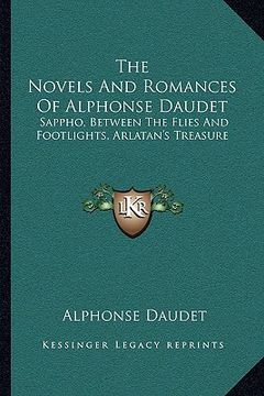 portada the novels and romances of alphonse daudet: sappho, between the flies and footlights, arlatan's treasure