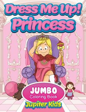 portada Dress Me Up!: Princess Jumbo Coloring Book (en Inglés)