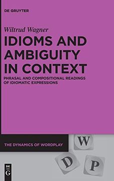 portada Idioms and Ambiguity in Context Phrasal and Compositional Readings of Idiomatic Expressions 