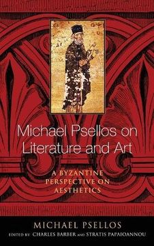 portada Michael Psellos on Literature and Art: A Byzantine Perspective on Aesthetics (Michael Psellos in Translation) (in English)