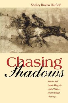 portada chasing shadows: apaches and yaquis along the united states-mexico border, 1876-1911 (in English)