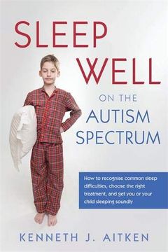 portada Sleep Well on the Autism Spectrum: How to Recognise Common Sleep Difficulties, Choose the Right Treatment, and Get You or Your Child Sleeping Soundly (in English)