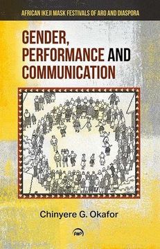 portada Gender, Performance And Communication: African Ikeji Mask Festivals of Aro and Diaspora