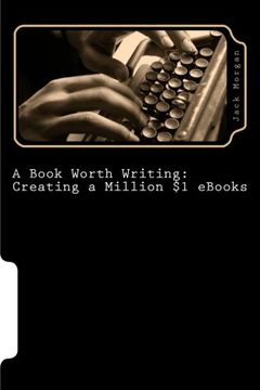 portada A book worth writing: creating a million $1 s: a 5 step guide from concept to completion (volume 1)