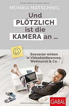 portada Und Plötzlich ist die Kamera an. Souverän Wirken in Videokonferenzen, Webinaren & co. (Dein Erfolg) (in German)