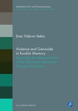 portada Violence and Genocide in Kurdish Memory: Exploring the Remembrance on the Armenian Genocide Through Life Stories: 24 (Qualitative Fall- und Prozessanalysen. Biographie â " Interaktion â " Soziale Welten)