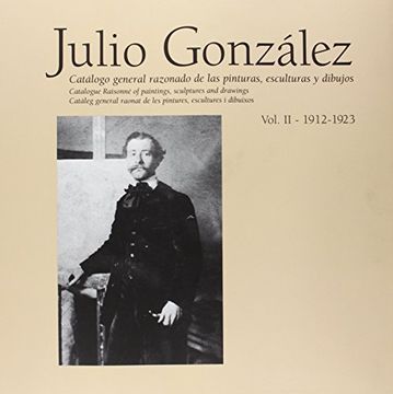 portada Julio González: Complete Works Volume II: 1912-1921, Catalogue Raisonné (in English)