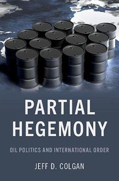 portada Partial Hegemony: Oil Politics and International Order (en Inglés)