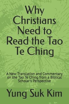 portada Why Christians Need to Read the Tao Te Ching: A New Translation and Commentary on the Tao Te Ching from a Biblical Scholar's Perspective (en Inglés)
