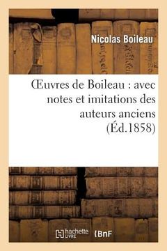 portada Oeuvres de Boileau: Avec Notes Et Imitations Des Auteurs Anciens (Éd.1858) (en Francés)
