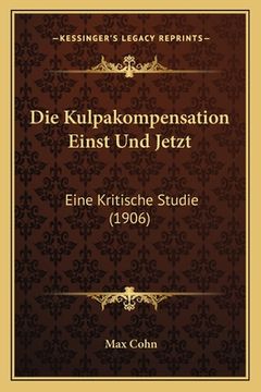 portada Die Kulpakompensation Einst Und Jetzt: Eine Kritische Studie (1906) (en Alemán)