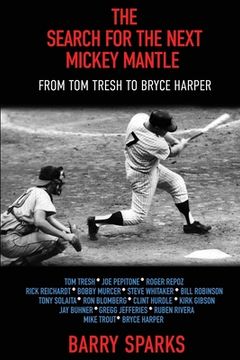 portada The Search for the Next Mickey Mantle: From Tom Tresh to Bryce Harper (en Inglés)