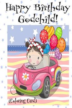 portada HAPPY BIRTHDAY GODCHILD! (Coloring Card): Personalized Birthday Card for Girls, Inspirational Birthday Messages! (en Inglés)