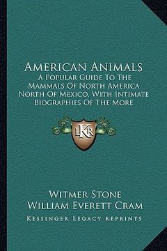 portada american animals: a popular guide to the mammals of north america north of mexa popular guide to the mammals of north america north of m (en Inglés)