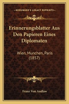 portada Erinnerungsblatter Aus Den Papieren Eines Diplomaten: Wien, Munchen, Paris (1857) (in German)