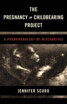 portada The Pregnancy [Does-Not-Equal] Childbearing Project: A Phenomenology of Miscarriage (en Inglés)