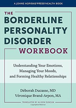 portada The Borderline Personality Disorder Workbook: Understanding Your Emotions, Managing Your Moods, and Forming Healthy Relationships (a Johns Hopkins Press Health Book) (en Inglés)