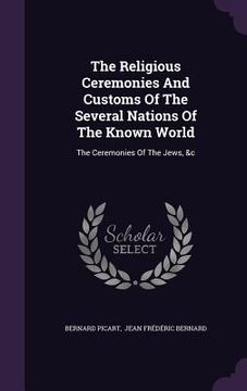 portada The Religious Ceremonies And Customs Of The Several Nations Of The Known World: The Ceremonies Of The Jews, &c (en Inglés)