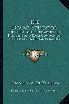 portada the divine educator: or guide to the promotion of frequent and daily communion in educational establishments