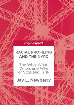 portada Racial Profiling and the NYPD: The Who, What, When, and Why of Stop and Frisk (en Inglés)