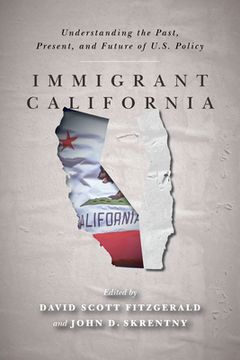 portada Immigrant California: Understanding the Past, Present, and Future of U. S. Policy (en Inglés)