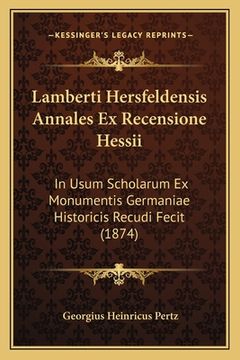 portada Lamberti Hersfeldensis Annales Ex Recensione Hessii: In Usum Scholarum Ex Monumentis Germaniae Historicis Recudi Fecit (1874) (en Latin)