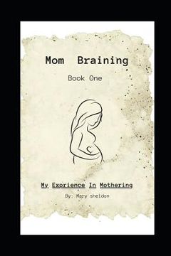 portada Mom Braining: My Experience in Mothering/Book One (en Inglés)