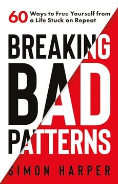 portada Breaking bad Patterns: 60 Ways to Free Yourself From a Life Stuck on Repeat (en Inglés)