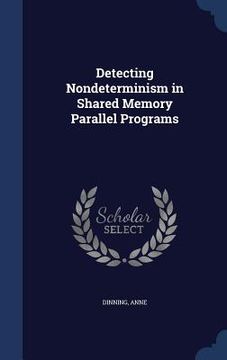 portada Detecting Nondeterminism in Shared Memory Parallel Programs