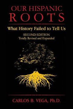 portada Our Hispanic Roots: What History Failed to Tell Us. Second Edition (in English)