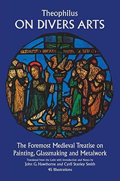 portada On Divers Arts,The Foremost Medieval Treatise on Painting, Glassmaking, and Metalwork 