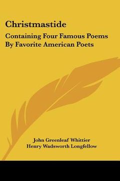 portada christmastide: containing four famous poems by favorite american poets: the river path; excelsior; the rose; baby bell (1878)