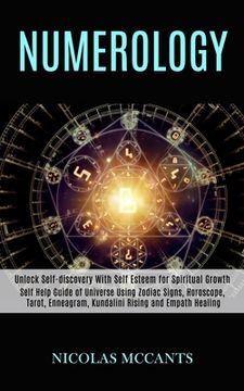 portada Numerology: Self Help Guide of Universe Using Zodiac Signs, Horoscope, Tarot, Enneagram, Kundalini Rising and Empath Healing (Unlo 