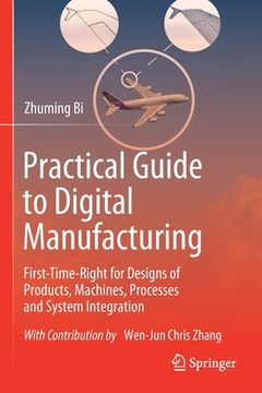 portada Practical Guide to Digital Manufacturing: First-Time-Right for Design of Products, Machines, Processes and System Integration (in English)