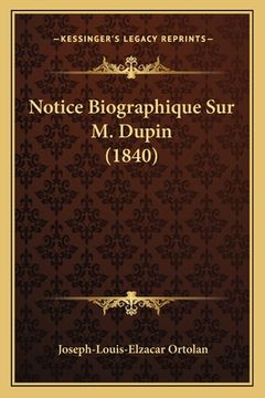 portada Notice Biographique Sur M. Dupin (1840) (en Francés)