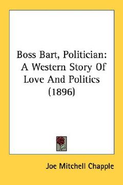 portada boss bart, politician: a western story of love and politics (1896) (in English)