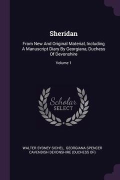 portada Sheridan: From New And Original Material, Including A Manuscript Diary By Georgiana, Duchess Of Devonshire; Volume 1 (en Inglés)