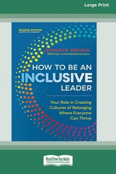 portada How to Be an Inclusive Leader, Second Edition: Your Role in Creating Cultures of Belonging Where Everyone Can Thrive [Large Print 16 Pt Edition] (en Inglés)
