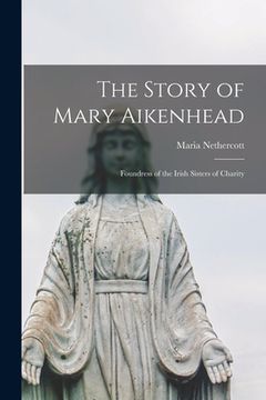 portada The Story of Mary Aikenhead: Foundress of the Irish Sisters of Charity (en Inglés)