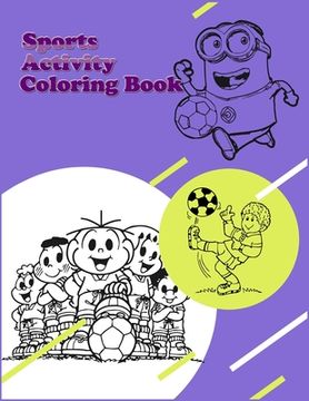 portada Sports Activity Coloring Book: Exclusive Coloring Book For Kids, Football, Baseball, Soccer, lovers and Includes Bonus Activity 100 Pages (Coloring B (en Inglés)