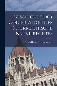 portada Geschichte Der Codification Des Österreichischen Civilrechtes (en Alemán)
