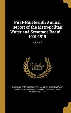 portada First-Nineteenth Annual Report of the Metropolitan Water and Sewerage Board ... 1901-1919; Volume 6 (en Inglés)