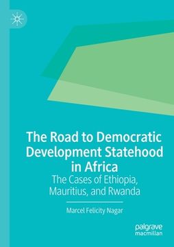 portada The Road to Democratic Development Statehood in Africa: The Cases of Ethiopia, Mauritius, and Rwanda (en Inglés)