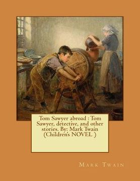 portada Tom Sawyer abroad: Tom Sawyer, detective, and other stories. By: Mark Twain (Children's NOVEL ) (en Inglés)
